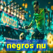 negros nu